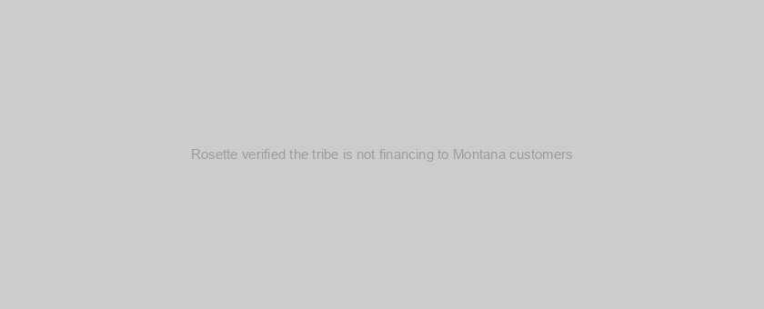 Rosette verified the tribe is not financing to Montana customers